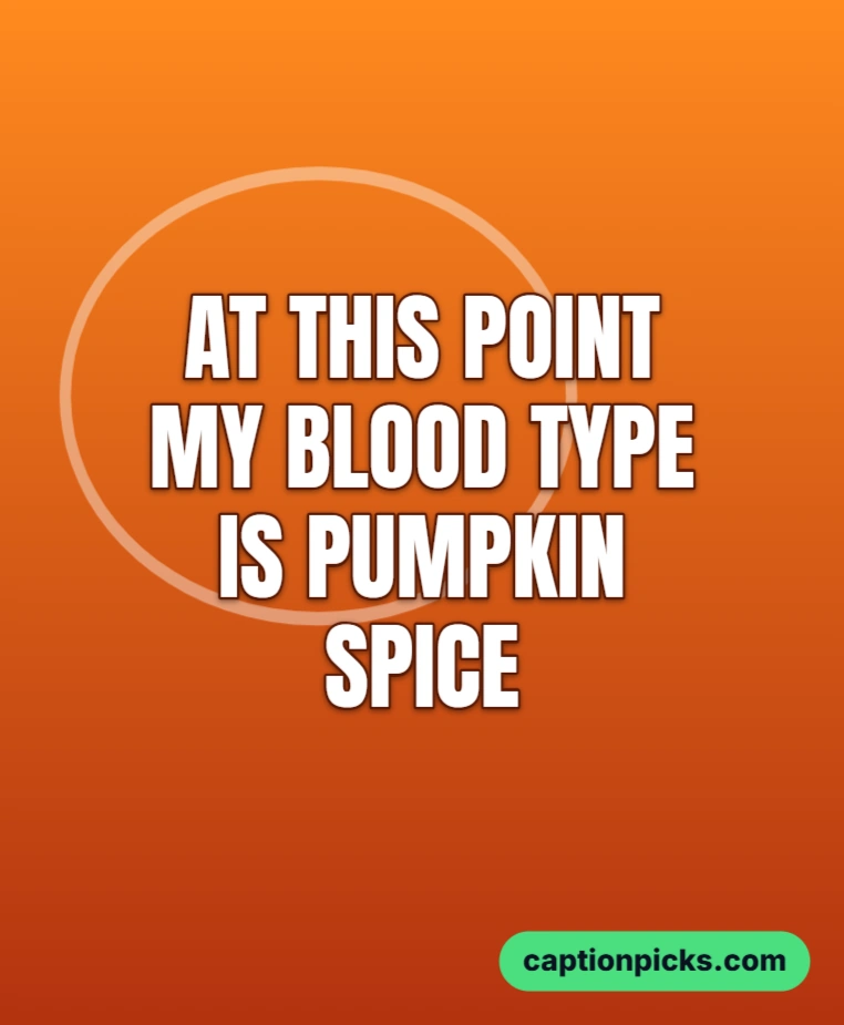 A pumpkin and a coffee cup with the caption 'At this point my blood type is pumpkin spice'